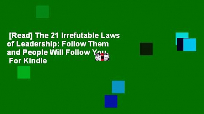 [Read] The 21 Irrefutable Laws of Leadership: Follow Them and People Will Follow You  For Kindle