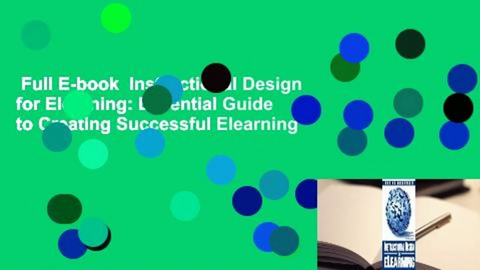 Full E-book  Instructional Design for Elearning: Essential Guide to Creating Successful Elearning