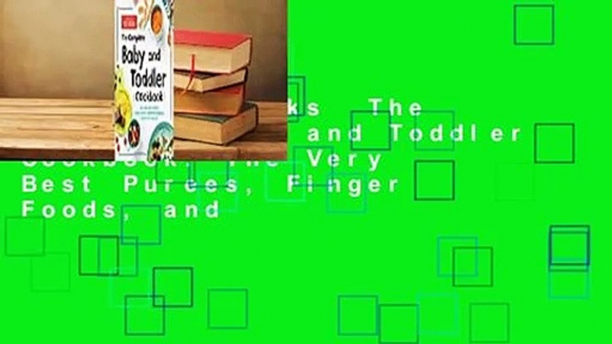 About For Books  The Complete Baby and Toddler Cookbook: The Very Best Purees, Finger Foods, and