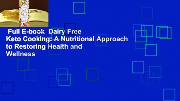 Full E-book  Dairy Free Keto Cooking: A Nutritional Approach to Restoring Health and Wellness