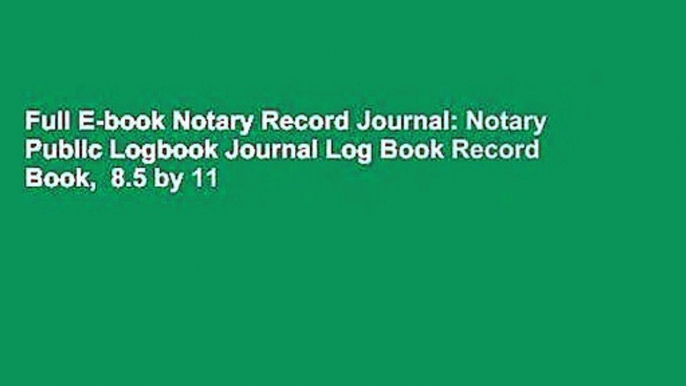 Full E-book Notary Record Journal: Notary Public Logbook Journal Log Book Record Book,  8.5 by 11