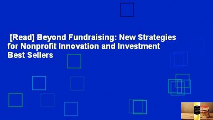 [Read] Beyond Fundraising: New Strategies for Nonprofit Innovation and Investment  Best Sellers