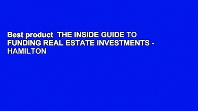 Best product  THE INSIDE GUIDE TO FUNDING REAL ESTATE INVESTMENTS - HAMILTON