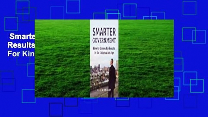 Smarter Government: How to Govern for Results in the Information Age  For Kindle