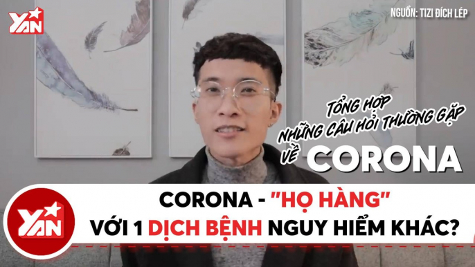 CORONA - ''HỌ HÀNG'' VỚI 1 DỊCH BỆNH NGUY HIỂM KHÁC? II YANNEWS