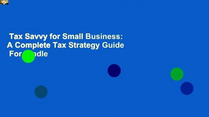 Tax Savvy for Small Business: A Complete Tax Strategy Guide  For Kindle