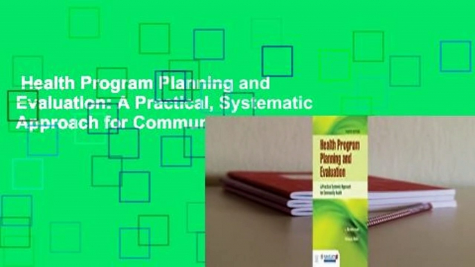 Health Program Planning and Evaluation: A Practical, Systematic Approach for Community Health