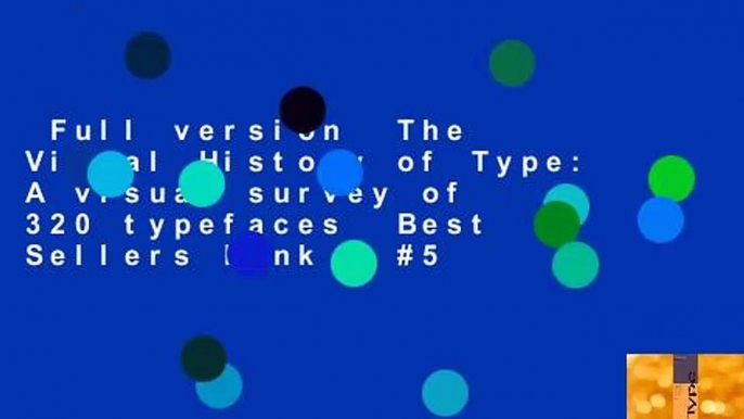 Full version  The Visual History of Type: A visual survey of 320 typefaces  Best Sellers Rank : #5