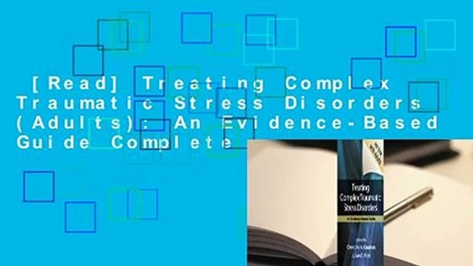 [Read] Treating Complex Traumatic Stress Disorders (Adults): An Evidence-Based Guide Complete