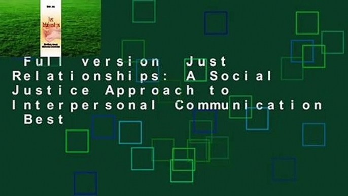 Full version  Just Relationships: A Social Justice Approach to Interpersonal Communication  Best