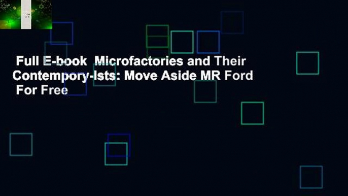 Full E-book  Microfactories and Their Contempory-Ists: Move Aside MR Ford  For Free