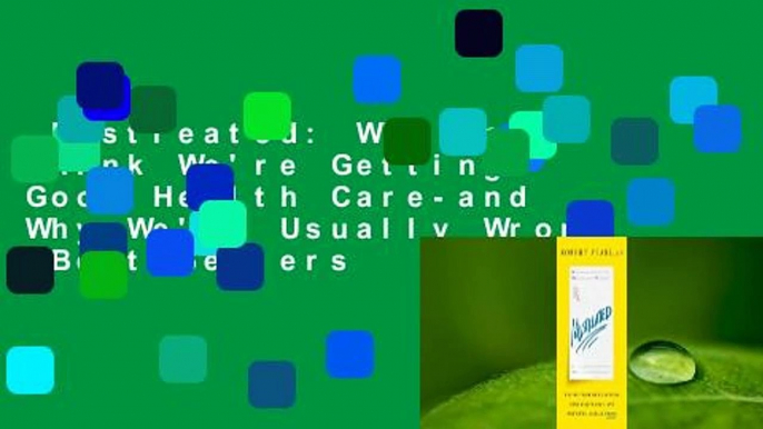 Mistreated: Why We Think We're Getting Good Health Care-and Why We're Usually Wrong  Best Sellers