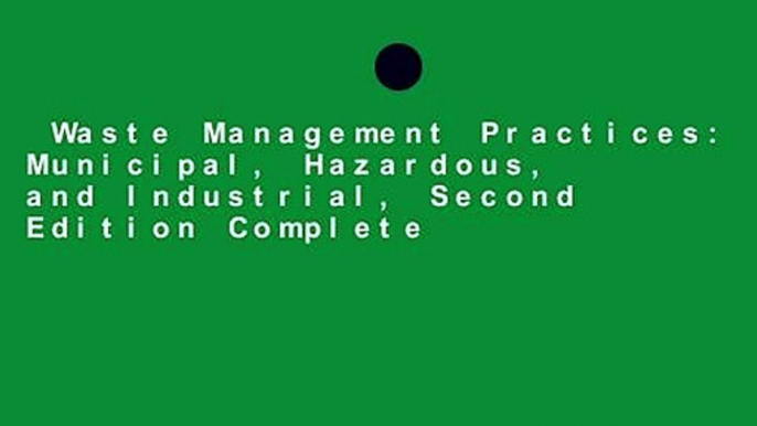 Waste Management Practices: Municipal, Hazardous, and Industrial, Second Edition Complete