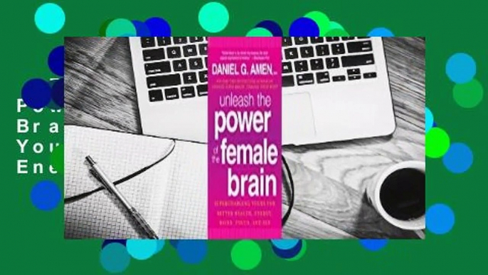 [Read] Unleash the Power of the Female Brain: Supercharging Yours for Better Health, Energy,