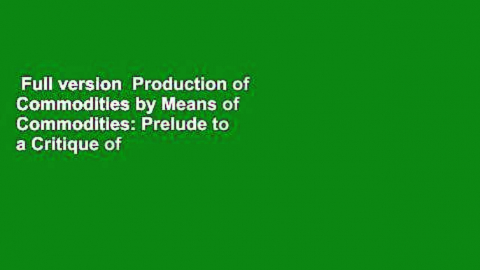 Full version  Production of Commodities by Means of Commodities: Prelude to a Critique of