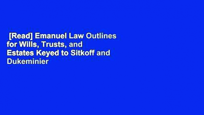 [Read] Emanuel Law Outlines for Wills, Trusts, and Estates Keyed to Sitkoff and Dukeminier