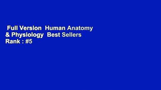 Full Version  Human Anatomy & Physiology  Best Sellers Rank : #5