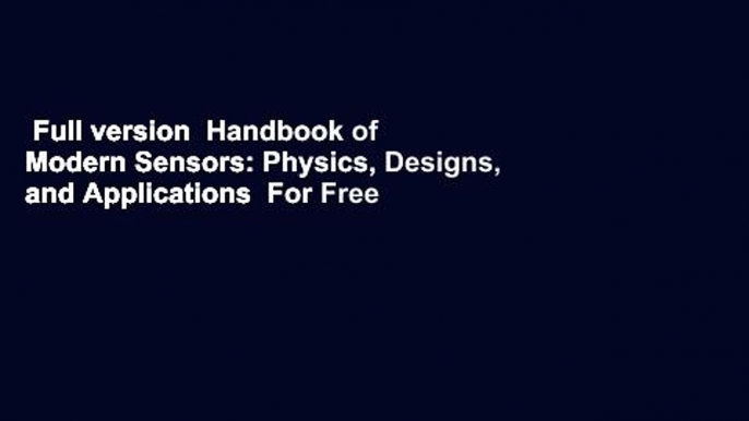 Full version  Handbook of Modern Sensors: Physics, Designs, and Applications  For Free