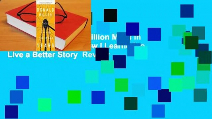 About For Books  A Million Miles in a Thousand Years: How I Learned to Live a Better Story  Review