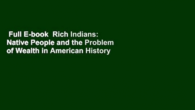 Full E-book  Rich Indians: Native People and the Problem of Wealth in American History  For Free