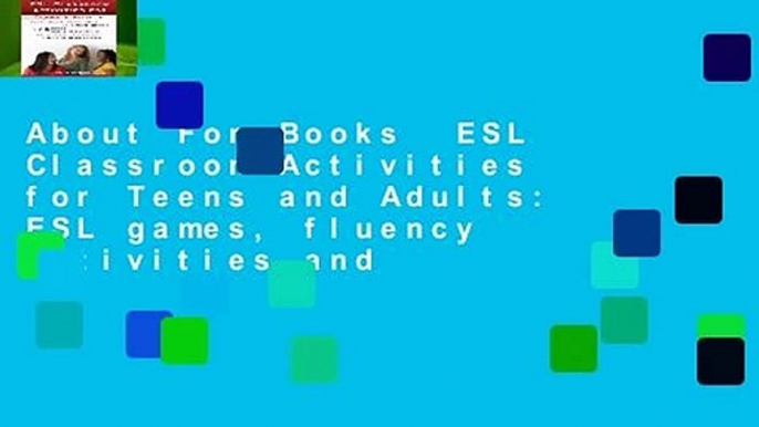 About For Books  ESL Classroom Activities for Teens and Adults: ESL games, fluency activities and