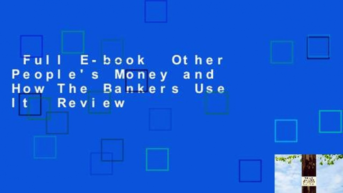 Full E-book  Other People's Money and How The Bankers Use It  Review