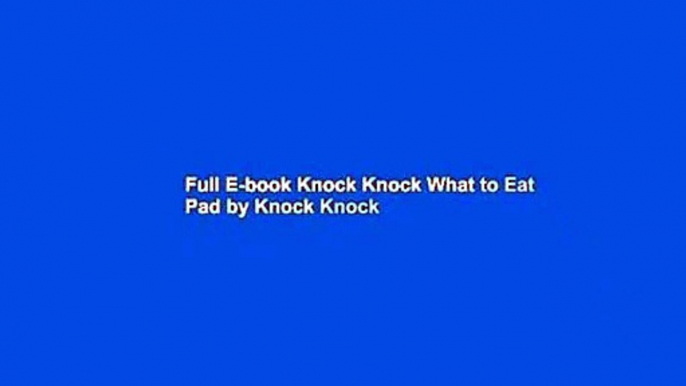 Full E-book Knock Knock What to Eat Pad by Knock Knock