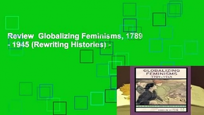 Review  Globalizing Feminisms, 1789 - 1945 (Rewriting Histories) -