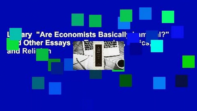 Library  "Are Economists Basically Immoral?" And Other Essays on Economics, Ethics, and Religion