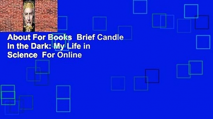 About For Books  Brief Candle in the Dark: My Life in Science  For Online