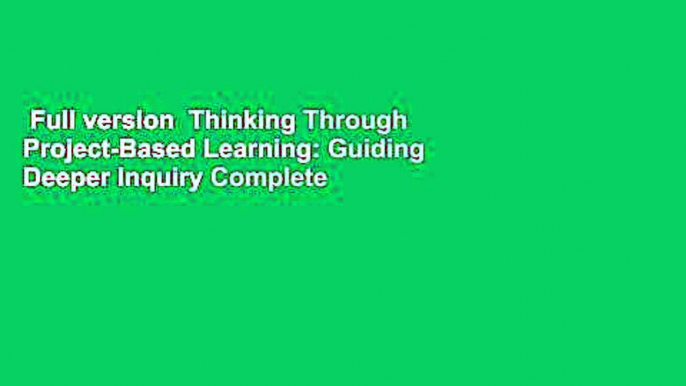 Full version  Thinking Through Project-Based Learning: Guiding Deeper Inquiry Complete