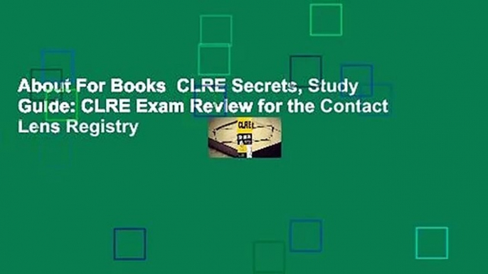 About For Books  CLRE Secrets, Study Guide: CLRE Exam Review for the Contact Lens Registry