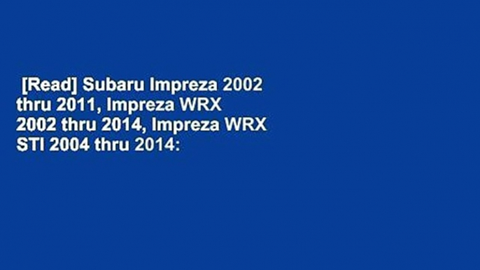 [Read] Subaru Impreza 2002 thru 2011, Impreza WRX 2002 thru 2014, Impreza WRX STI 2004 thru 2014: