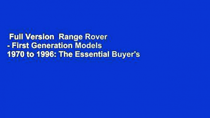 Full Version  Range Rover - First Generation Models 1970 to 1996: The Essential Buyer's Guide