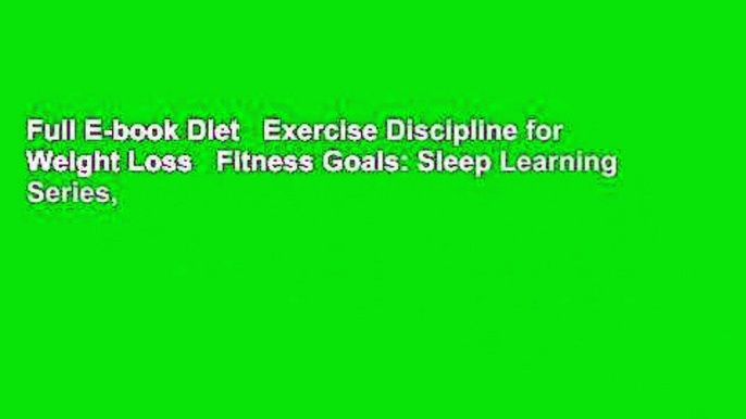 Full E-book Diet   Exercise Discipline for Weight Loss   Fitness Goals: Sleep Learning Series,