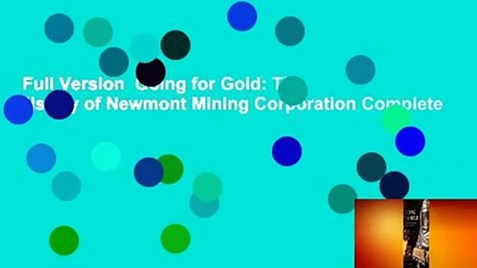 Full Version  Going for Gold: The History of Newmont Mining Corporation Complete