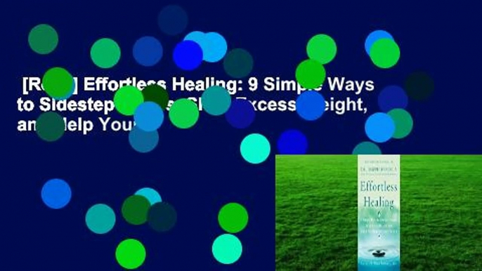 [Read] Effortless Healing: 9 Simple Ways to Sidestep Illness, Shed Excess Weight, and Help Your