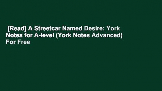 [Read] A Streetcar Named Desire: York Notes for A-level (York Notes Advanced)  For Free