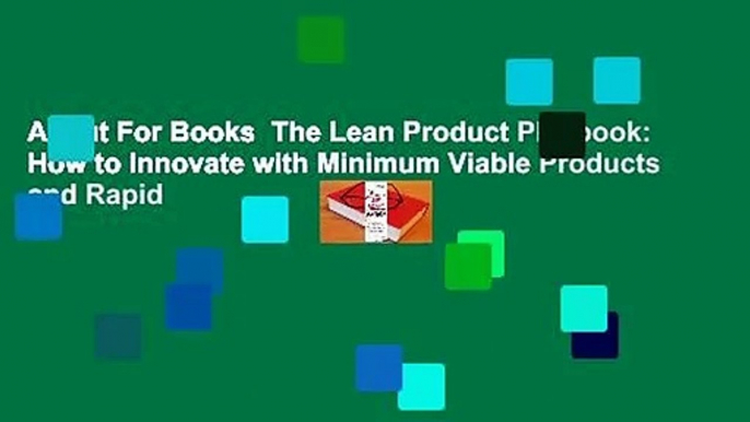 About For Books  The Lean Product Playbook: How to Innovate with Minimum Viable Products and Rapid