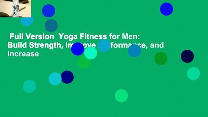 Full Version  Yoga Fitness for Men: Build Strength, Improve Performance, and Increase