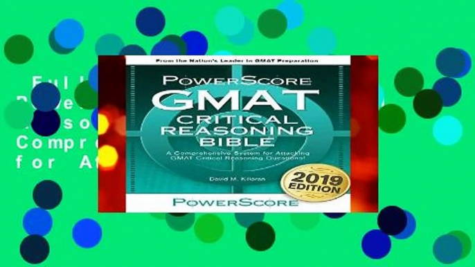 Full version  The Powerscore GMAT Critical Reasoning Bible: A Comprehensive Guide for Attacking