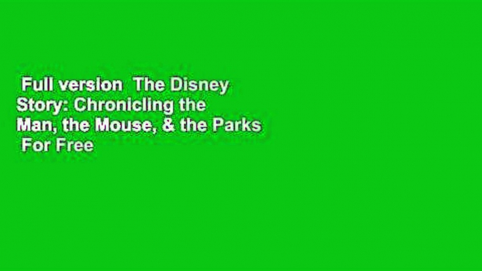 Full version  The Disney Story: Chronicling the Man, the Mouse, & the Parks  For Free