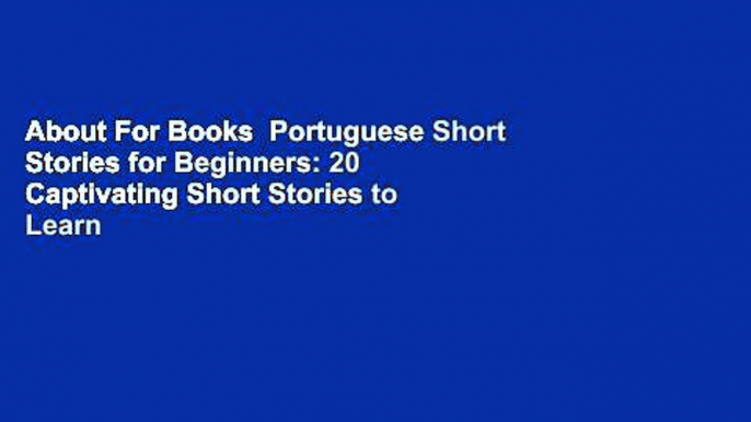 About For Books  Portuguese Short Stories for Beginners: 20 Captivating Short Stories to Learn