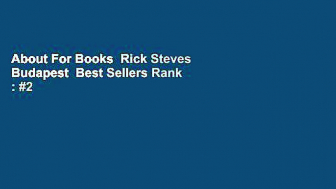 About For Books  Rick Steves Budapest  Best Sellers Rank : #2