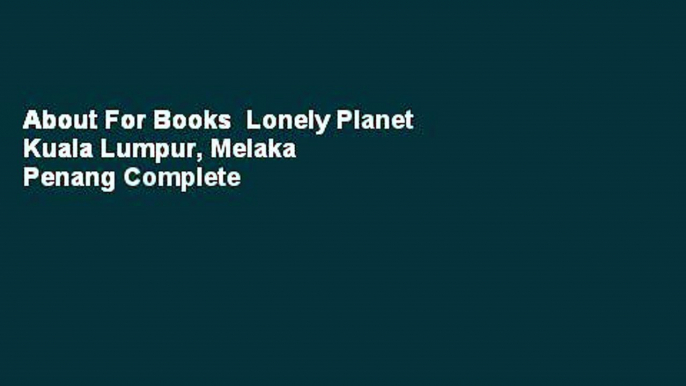 About For Books  Lonely Planet Kuala Lumpur, Melaka  Penang Complete