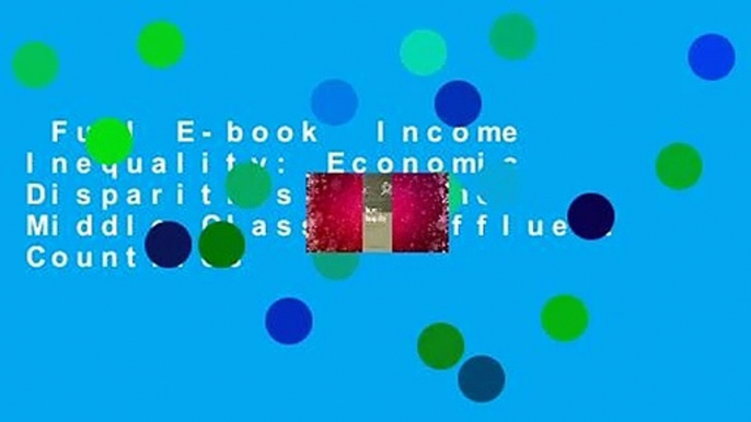 Full E-book  Income Inequality: Economic Disparities and the Middle Class in Affluent Countries