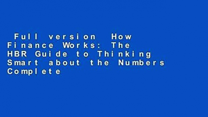 Full version  How Finance Works: The HBR Guide to Thinking Smart about the Numbers Complete