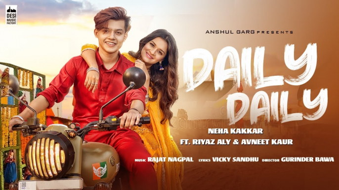 DAILY DAILY - Neha Kakkar ft. Riyaz Aly & Avneet Kaur  Rajat Nagpal  Vicky Sandhu  Anshul Garg