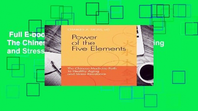 Full E-book  Power of the Five Elements: The Chinese Medicine Path to Healthy Aging and Stress