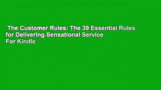 The Customer Rules: The 39 Essential Rules for Delivering Sensational Service  For Kindle